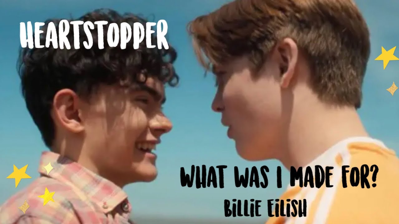Heartstopper - What Was I Made For? Billie Eilish | (Nick & Charlie )