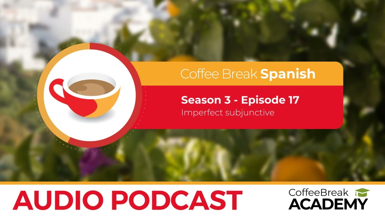 Imperfect subjunctive in Spanish | Coffee Break Spanish Podcast S3E17