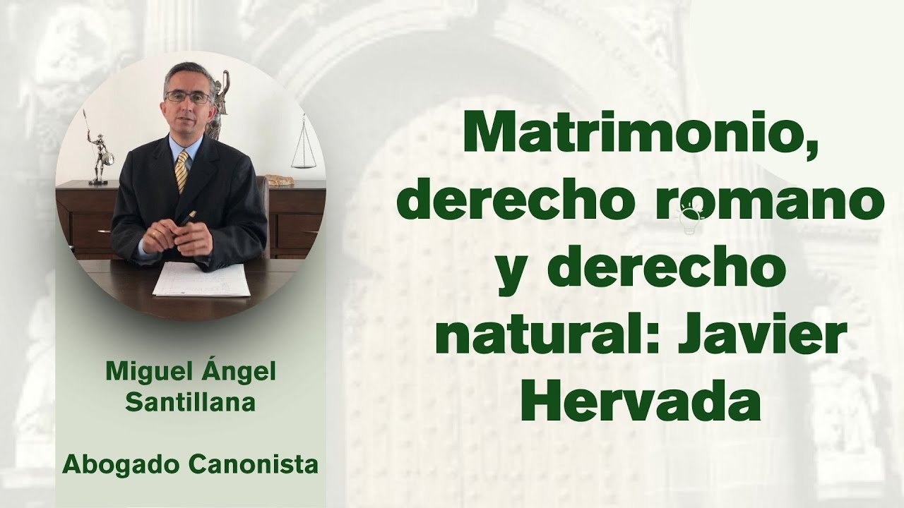Matrimonio, derecho romano y derecho natural: Javier Hervada