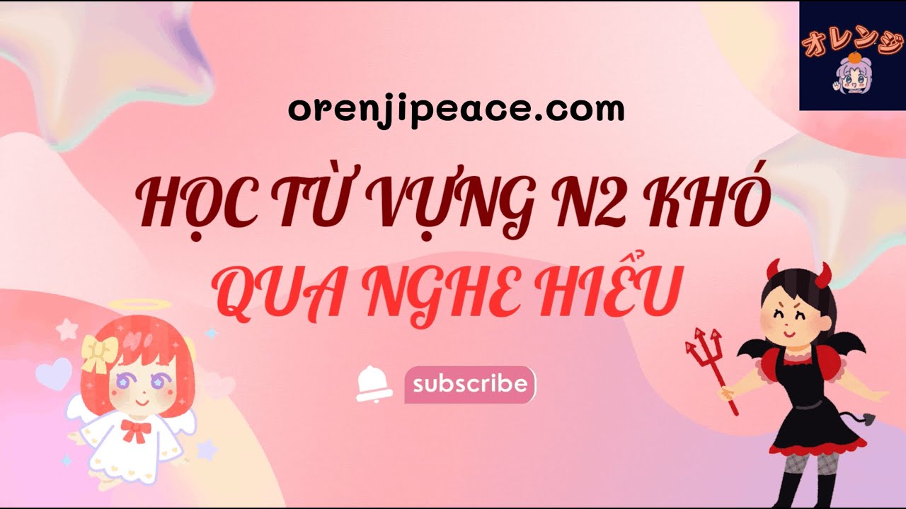 NHỚ TỪ VỰNG KHÓ JLPT N2 BẰNG CÁCH LUYỆN NGHE - P3