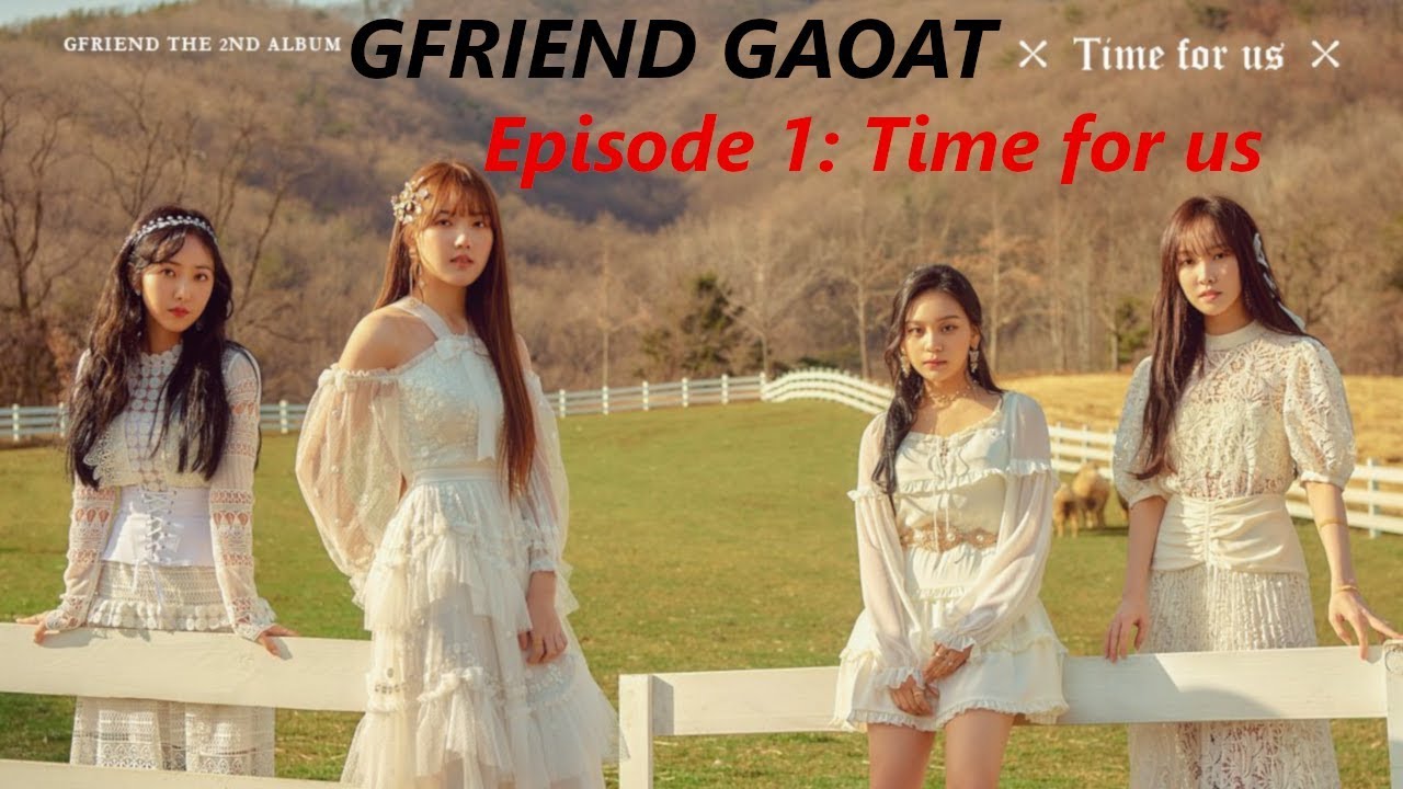 GAOAT GFRIEND EPISODE 1: 'Time for Us' Full Album Reaction/Review