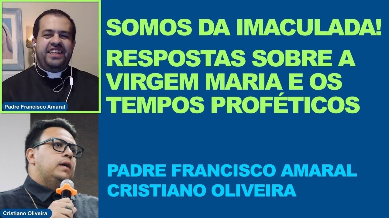 A VIRGEM MARIA E OS TEMPOS PROFÉTICOS! - Padre Francisco Amaral e Cristiano Oliveira