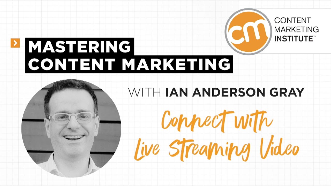 Mastering Content Marketing - Live Streaming Video