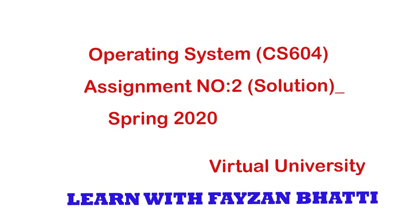 Operating Systems  CS604   Assignment:02   Spring 2020