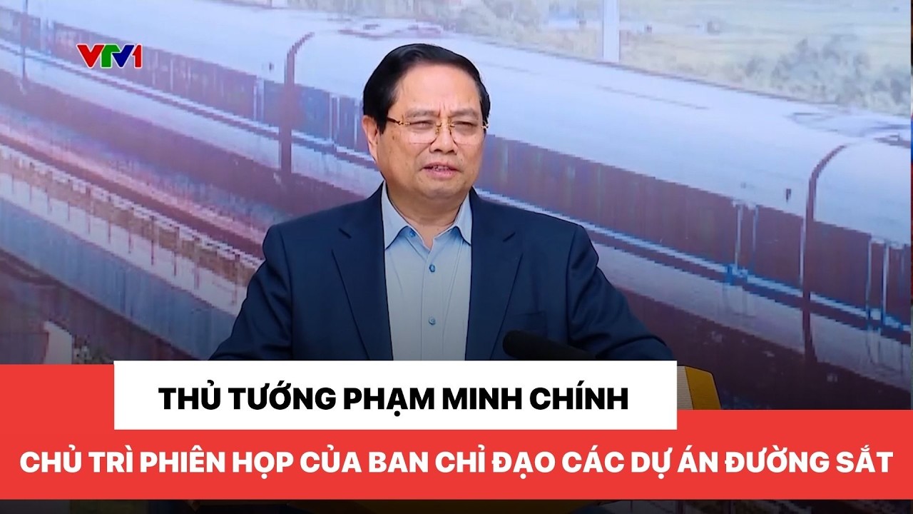 Thủ tướng Phạm Minh Chính chủ trì phiên họp của Ban Chỉ đạo các dự án đường sắt
