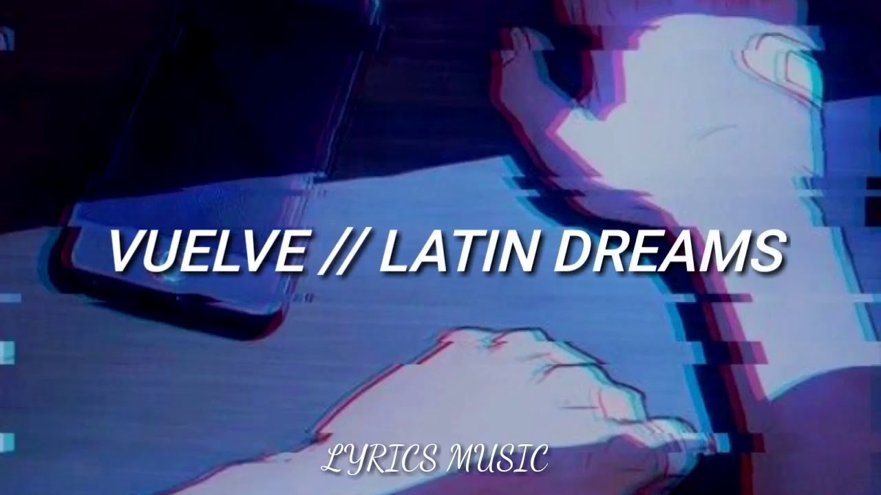 Vuelve - Lat&iacute;n Dreams  (Letra)