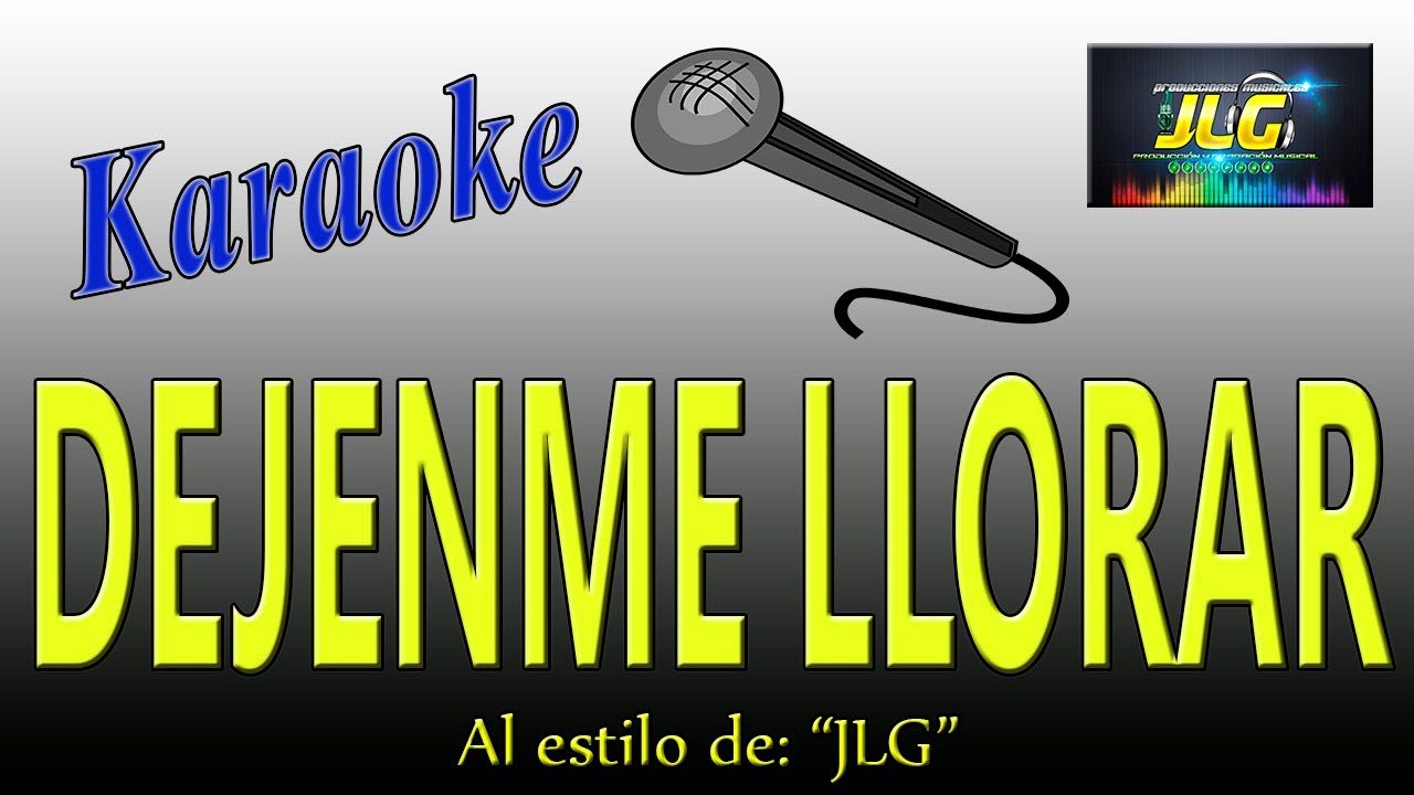 DÉJENME LLORAR -Karaoke JLG-