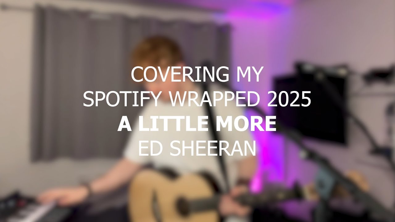 A Little More - Ed Sheeran | #3 Covering my Spotify Wrapped 2025