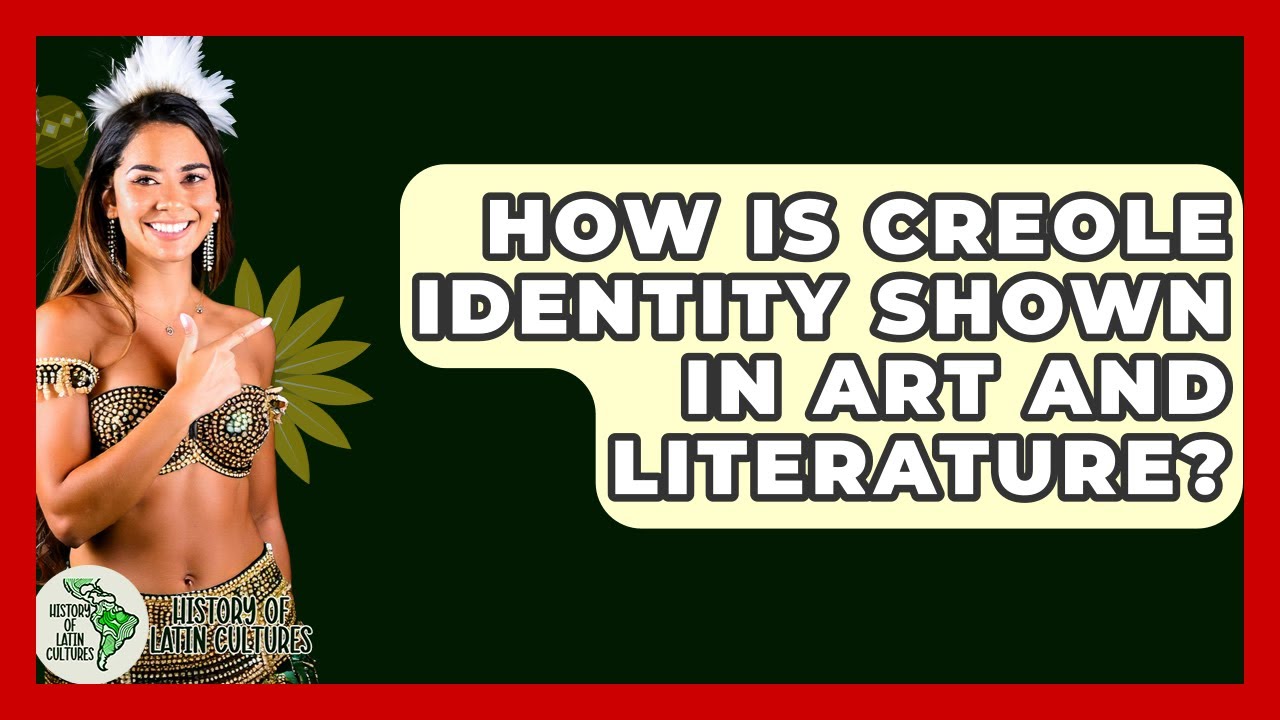 How Is Creole Identity Shown In Art And Literature? - History Of Latin Cultures