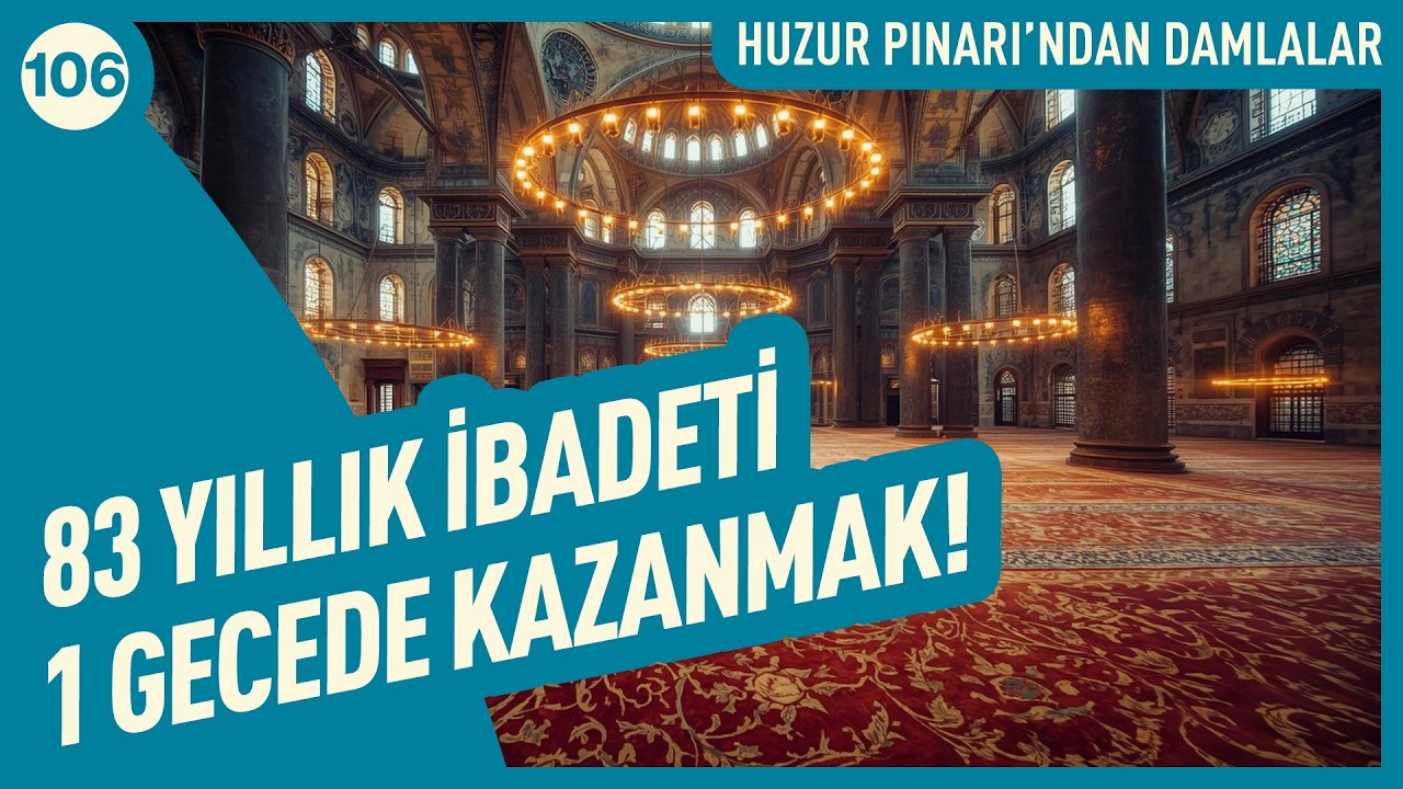 83 Yıllık İbadeti 1 Gecede Kazanmak: Kadir Gecesi'nin Sırrı! | Huzur Pınarı'ndan Damlalar - 106