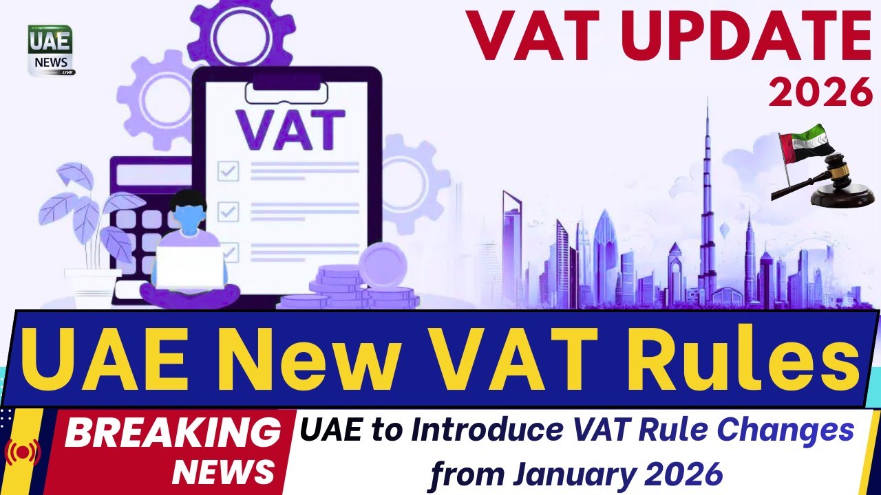 UAE to Introduce VAT Rule Changes from January 2026 &ndash;  New VAT Rules | Full Details Inside!