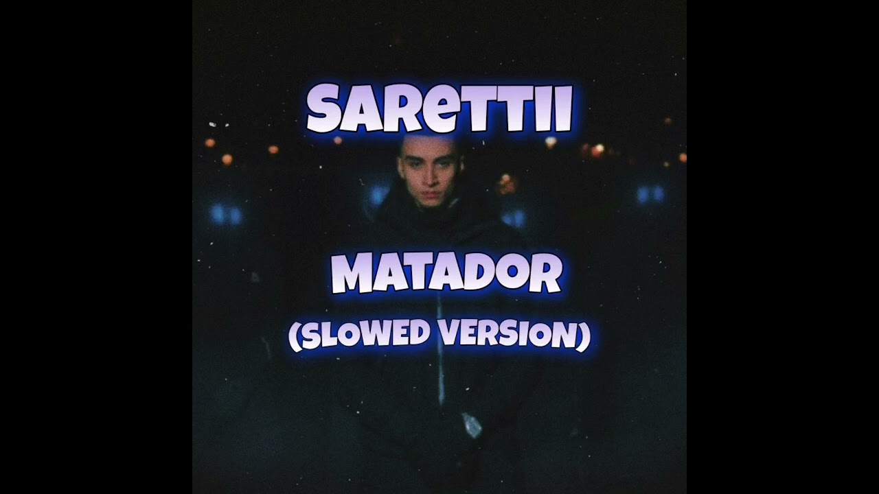 Sarettii - Matador (Slowed Version)