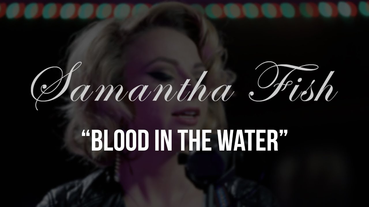 Samantha Fish - Blood In The Water   Gaslight Sessions