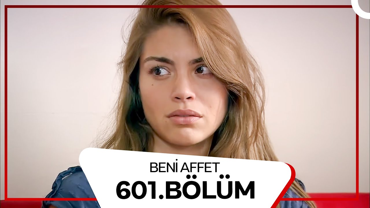 Beni Affet 601. Bölüm