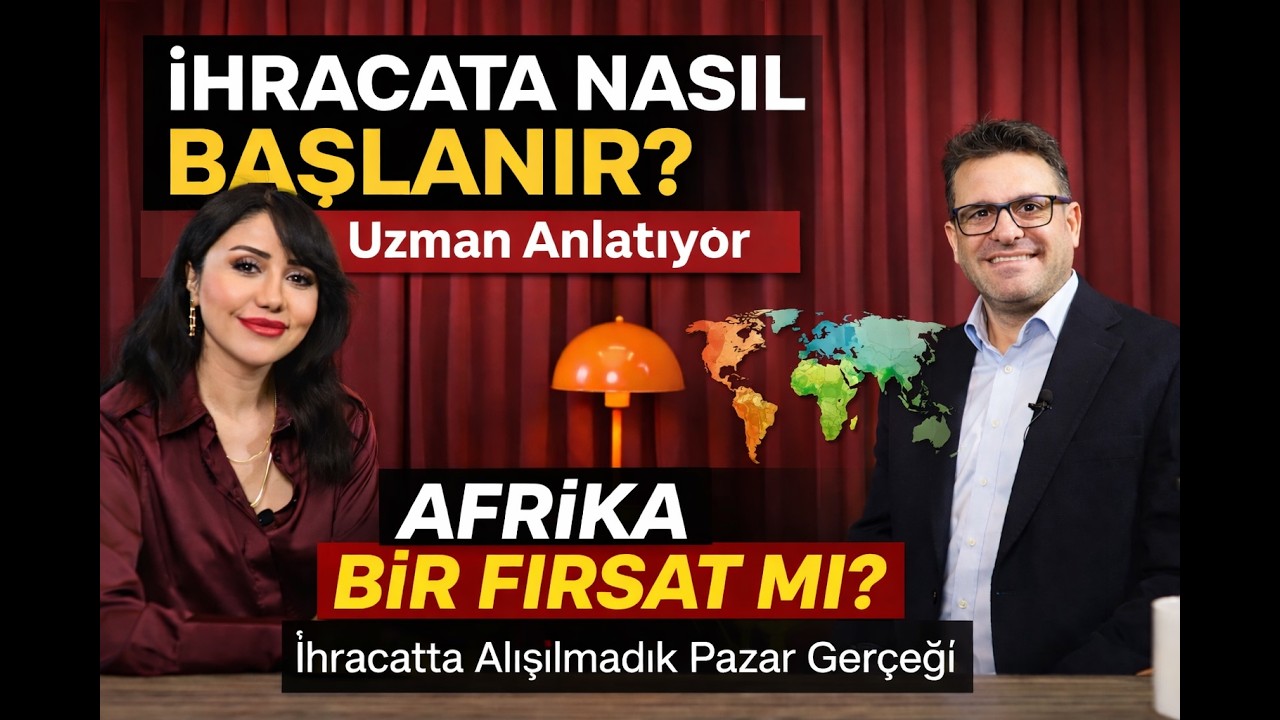 İhracata Nasıl Başlanır? Afrika Bir Fırsat mı? Kobik mi? Uzman