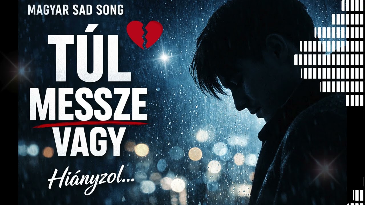 Túl Messze Vagy – Szívszorító Magyar Ballada (Eredeti Dal)