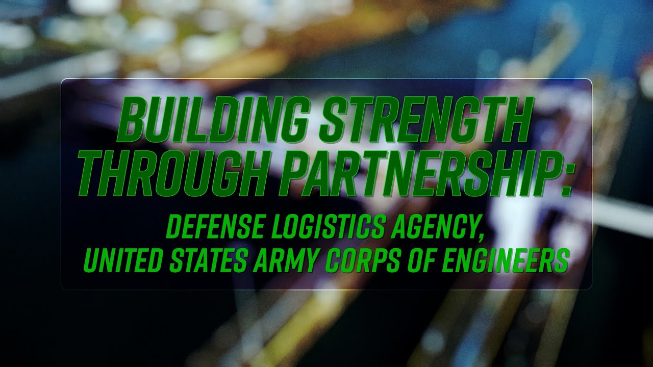 SHORT VERSION Building Strength Through Partnership: DLA, USACE (open caption)
