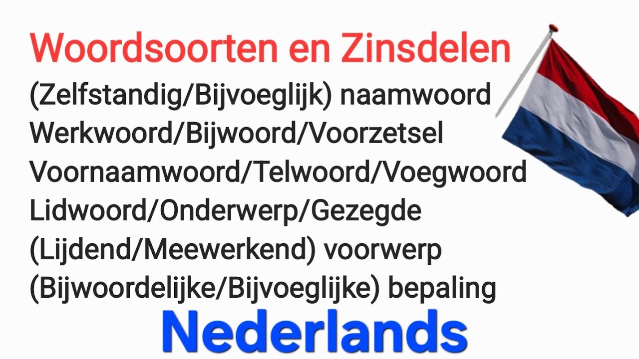 Woordsoorten en Zinsdelen Zelfstandig/Bijvoeglijk naamwoord Werkwoord.. Nederlands grammatica Dutch 