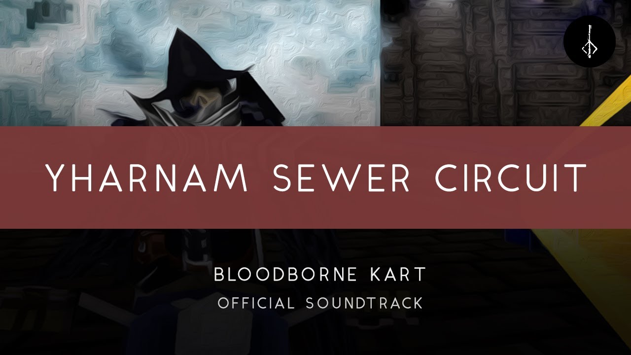 Bloodborne Kart: Yharnam Sewer Circuit [OFFICIAL]