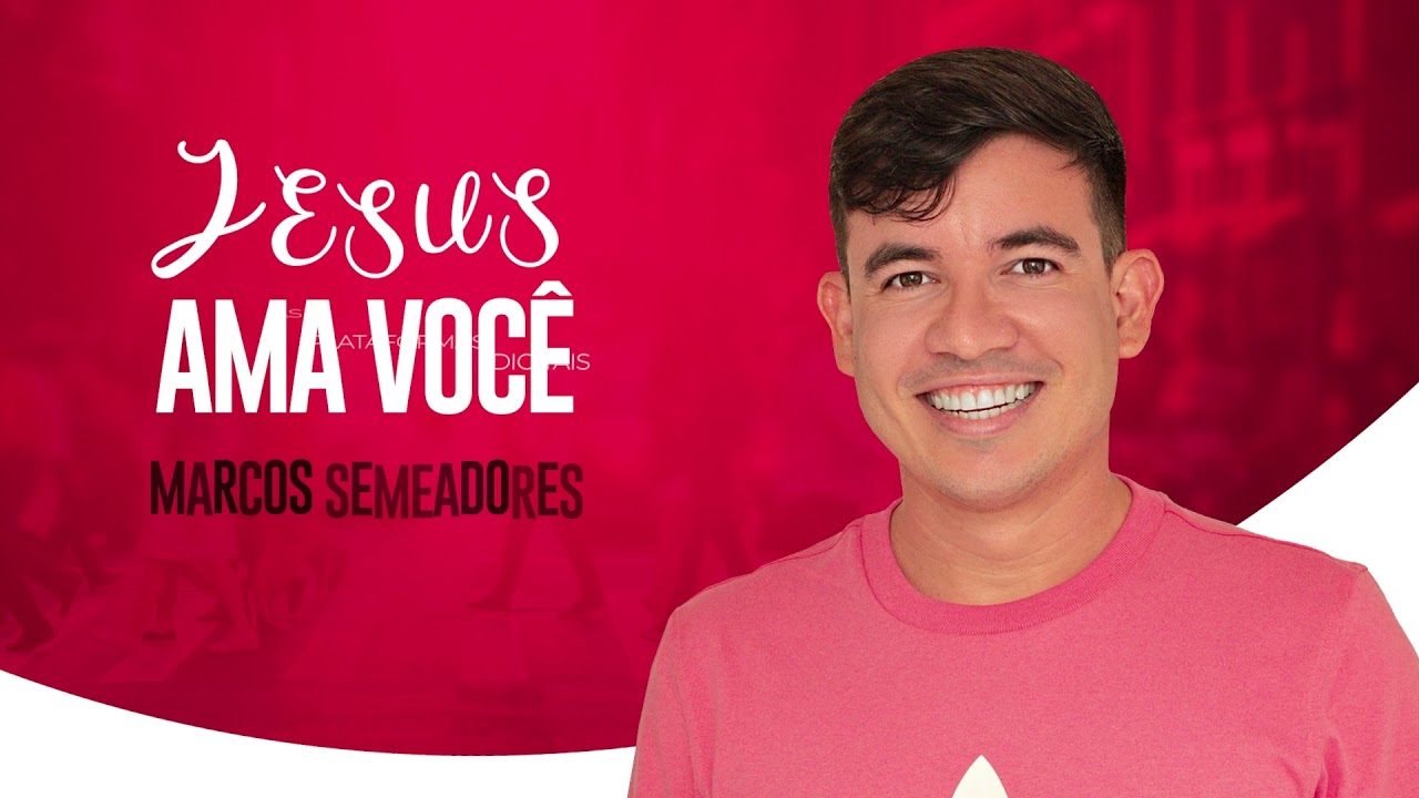 Jesus Ama Voc&ecirc; - Marcos Semeadores