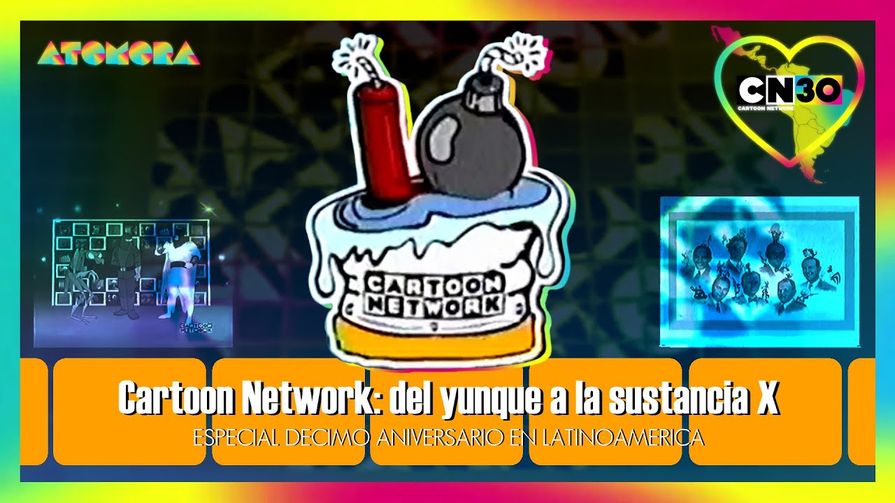 Del Yunque a la Sustancia X: Especial Décimo Aniversario - Cartoon Network LATAM [30 Abril de 2003]