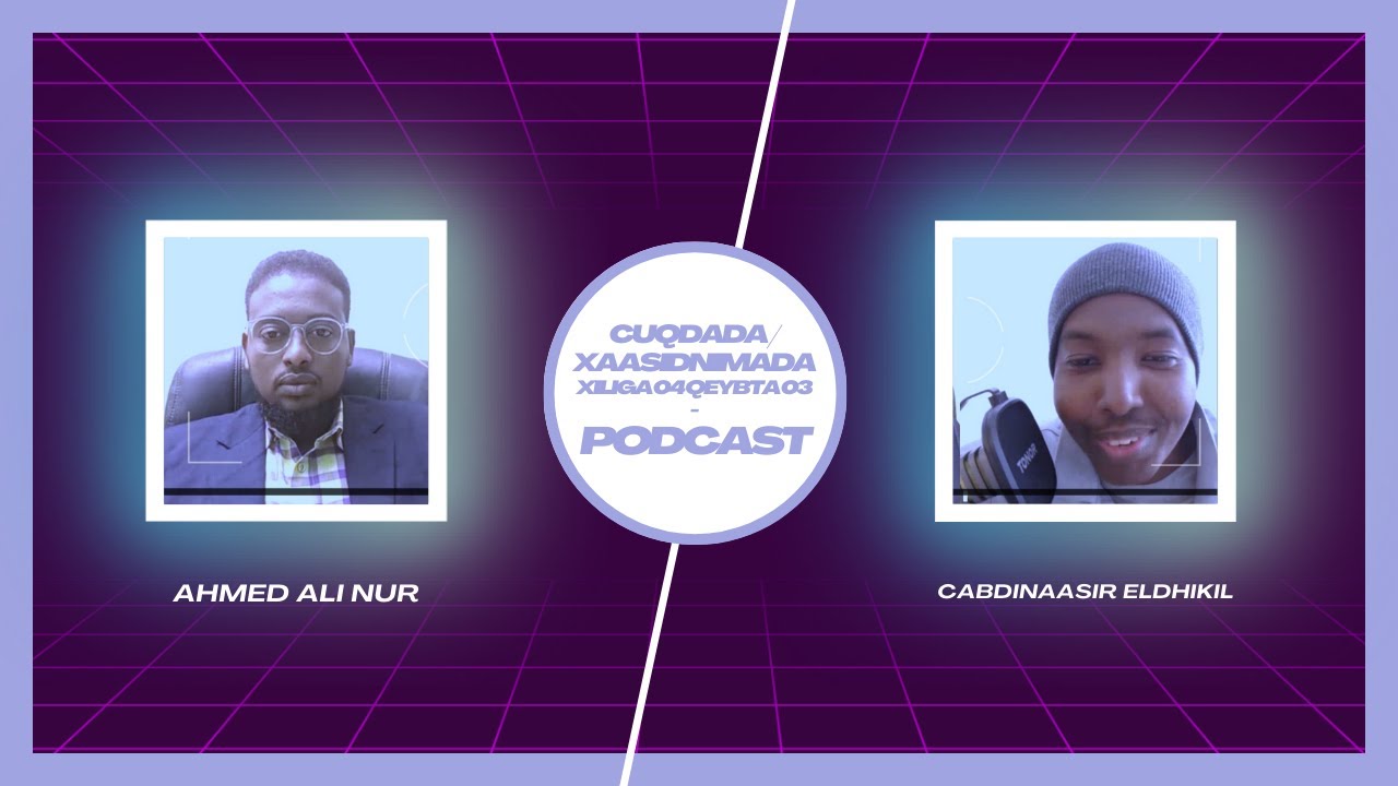 X04Q03 | CUQDADA / XAASIDNIMADA | Ahmed Ali Nur & Cabdinaasir ElDhikil | Podcast