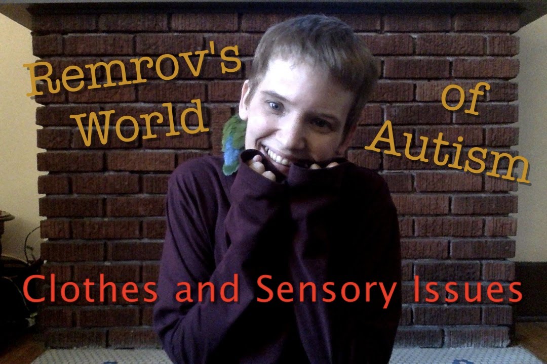 Autism and Clothes and Sensory Issues - Remrov's World of Autism #16