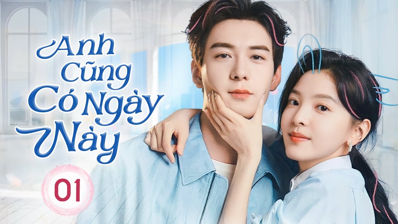 ANH CŨNG CÓ NGÀY NÀY - Tập 01 | Phim Ngôn Tình Siêu Hot 2025 | Trần Tinh Húc, Chương Nhược Nam