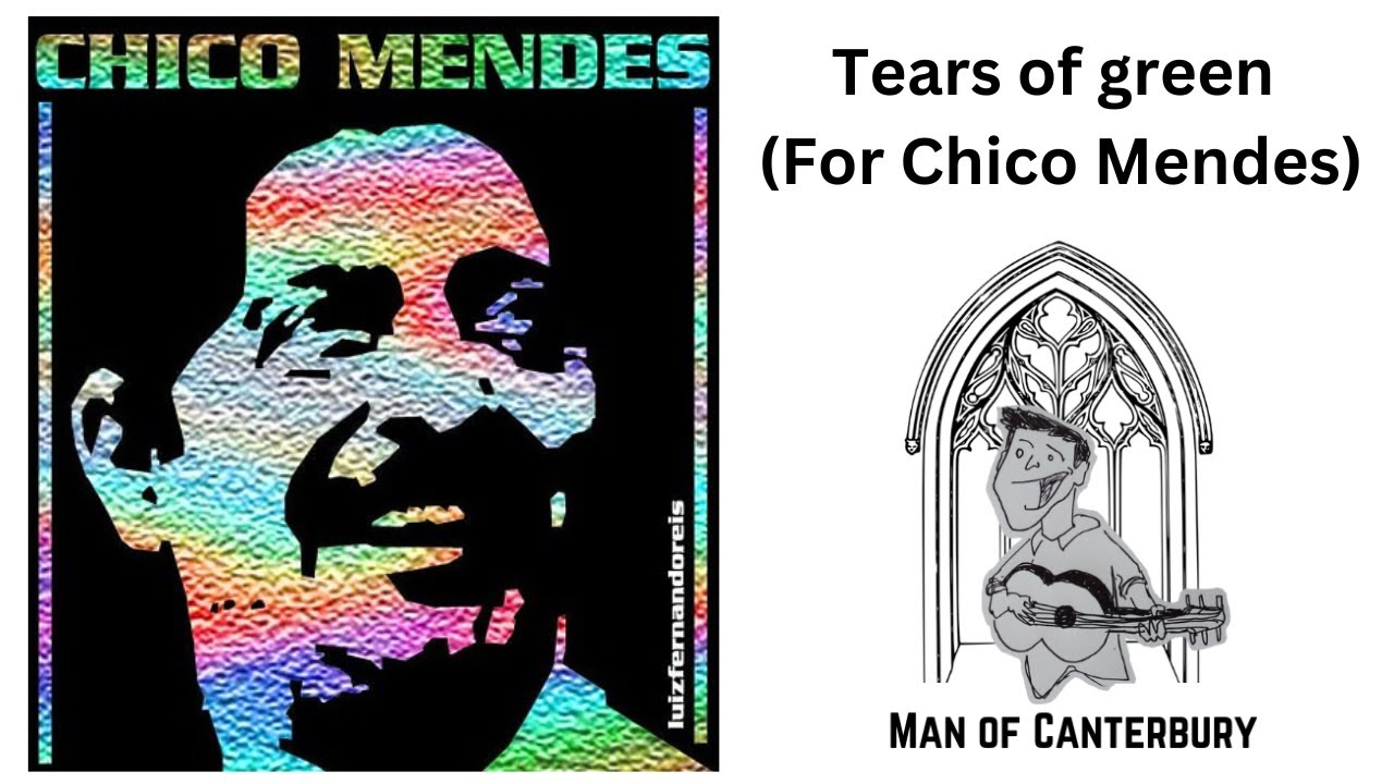 Tears of green (for Chico Mendes) - Man of Canterbury - subtitled