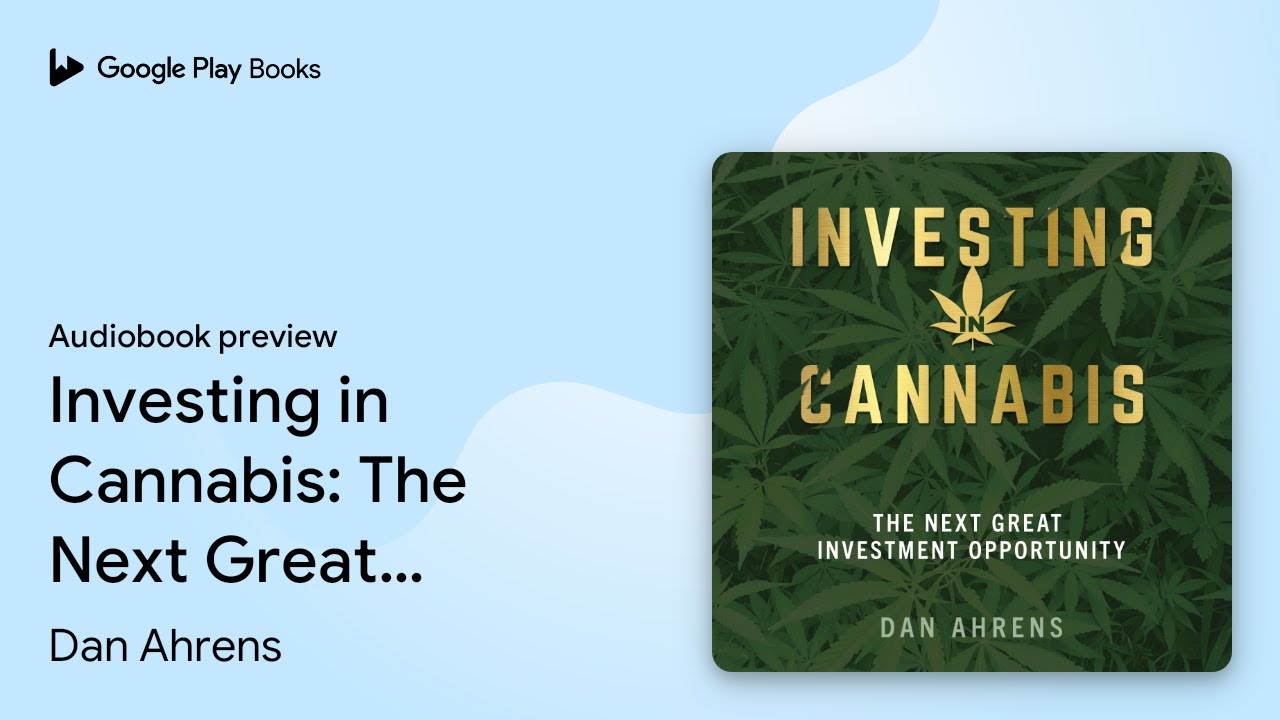 Investing in Cannabis: The Next Great&hellip; by Dan Ahrens &middot; Audiobook preview