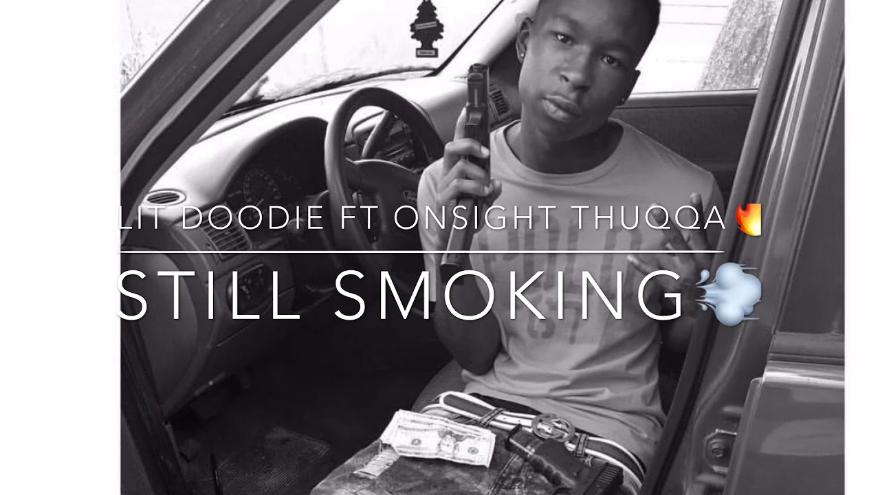 Lit Doodie Ft Onsight Thuqqa - Still Smoking Freestyle