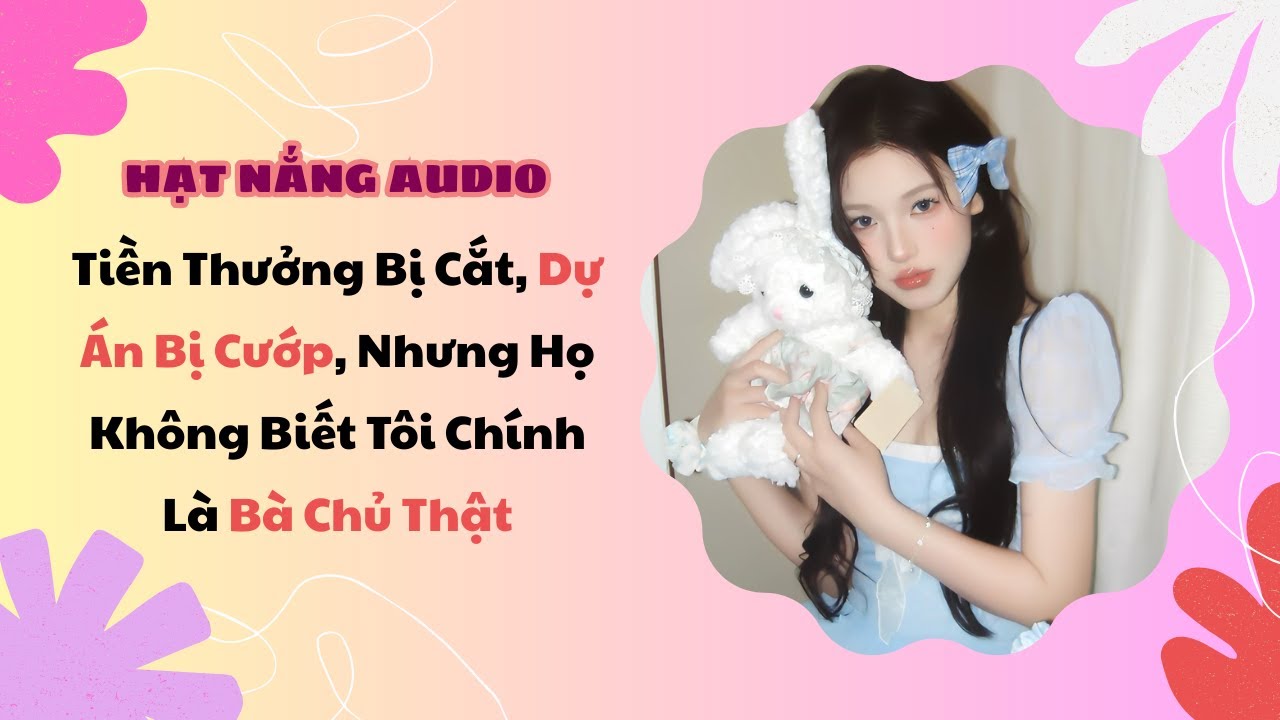 [Truyện Audio] Tiền Thưởng Bị Cắt Dự Án Bị Cướp Nhưng Họ Không Biết Tôi Chính Là Bà Chủ Thật