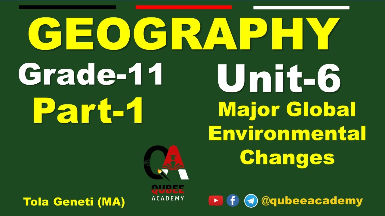 1.Grade 11 Geography Unit 6: Major Global Environmental Changes |Part 1 |Afaan Oromoo@QUBEEDIGITAL ​