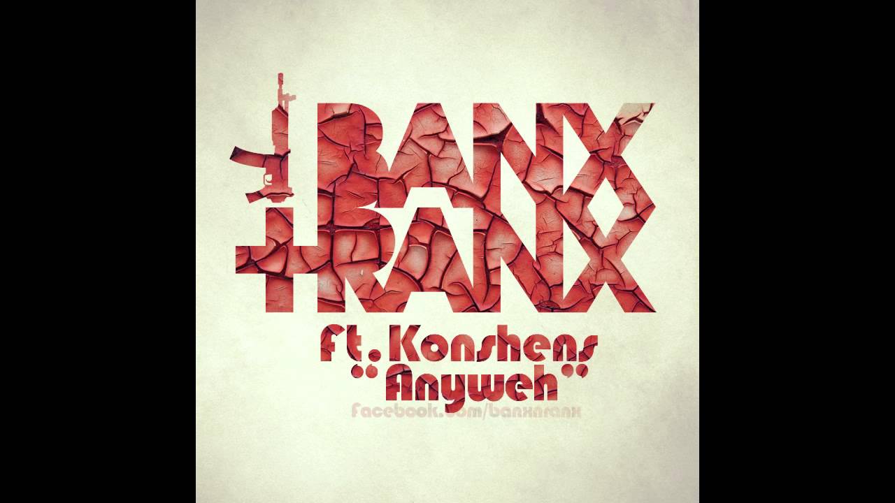 Banx & Ranx Ft. Konshens - Anyweh