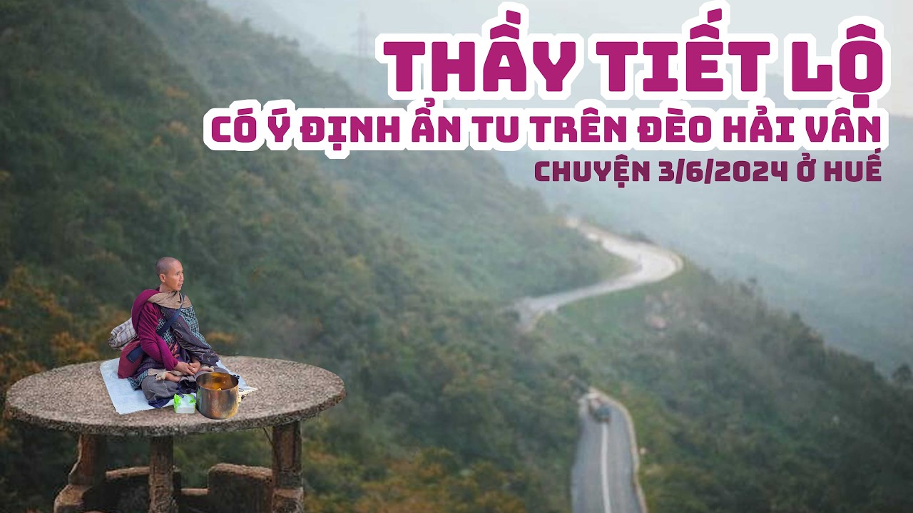 Thầy đã lên kế hoạch tạm ẩn tu trên đèo Hải Vân để tránh người dân đổ xô ra đường