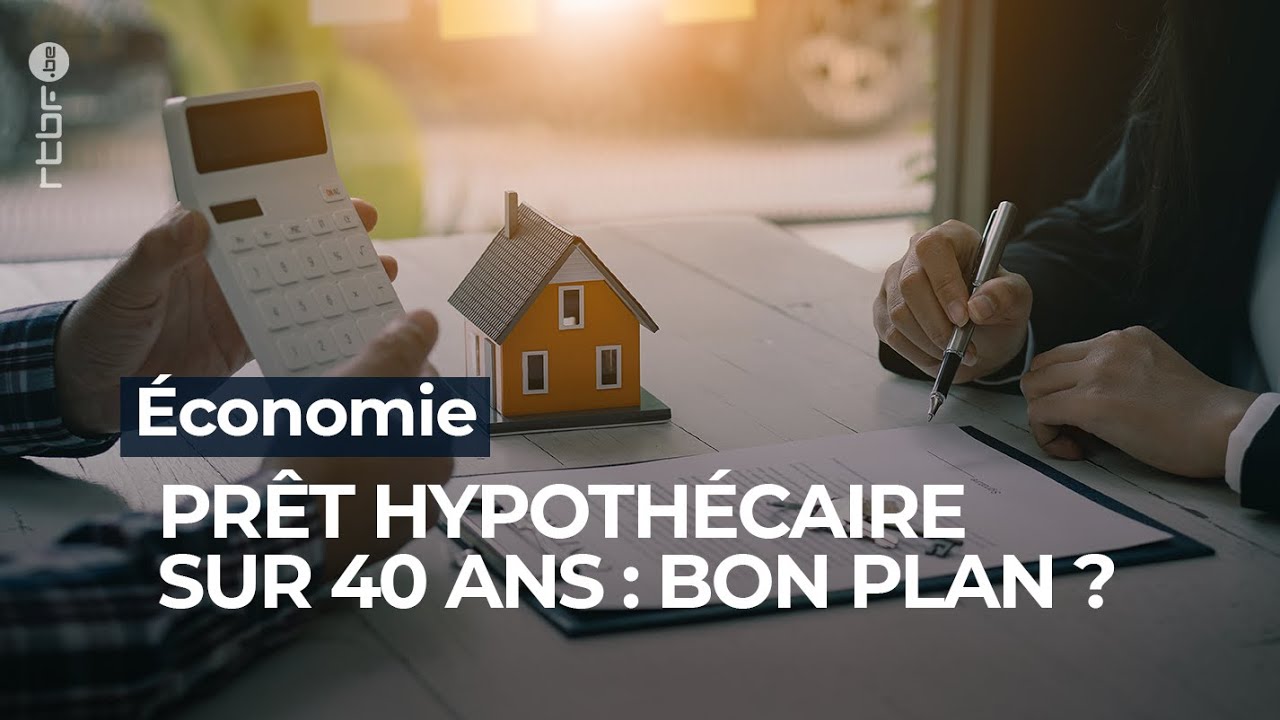 Pr&ecirc;t hypoth&eacute;caire sur 40 ans: le bon plan? - RTBF Info