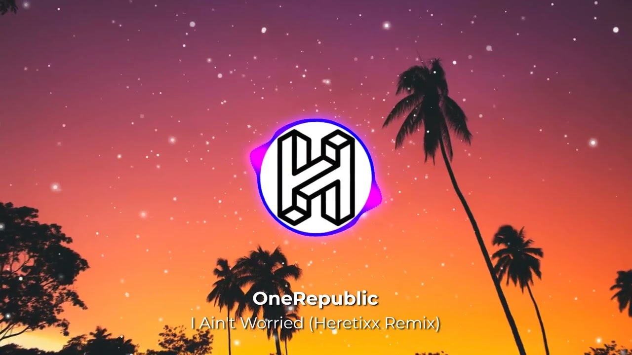 OneRepublic - I Ain't Worried (Heretixx Remix)