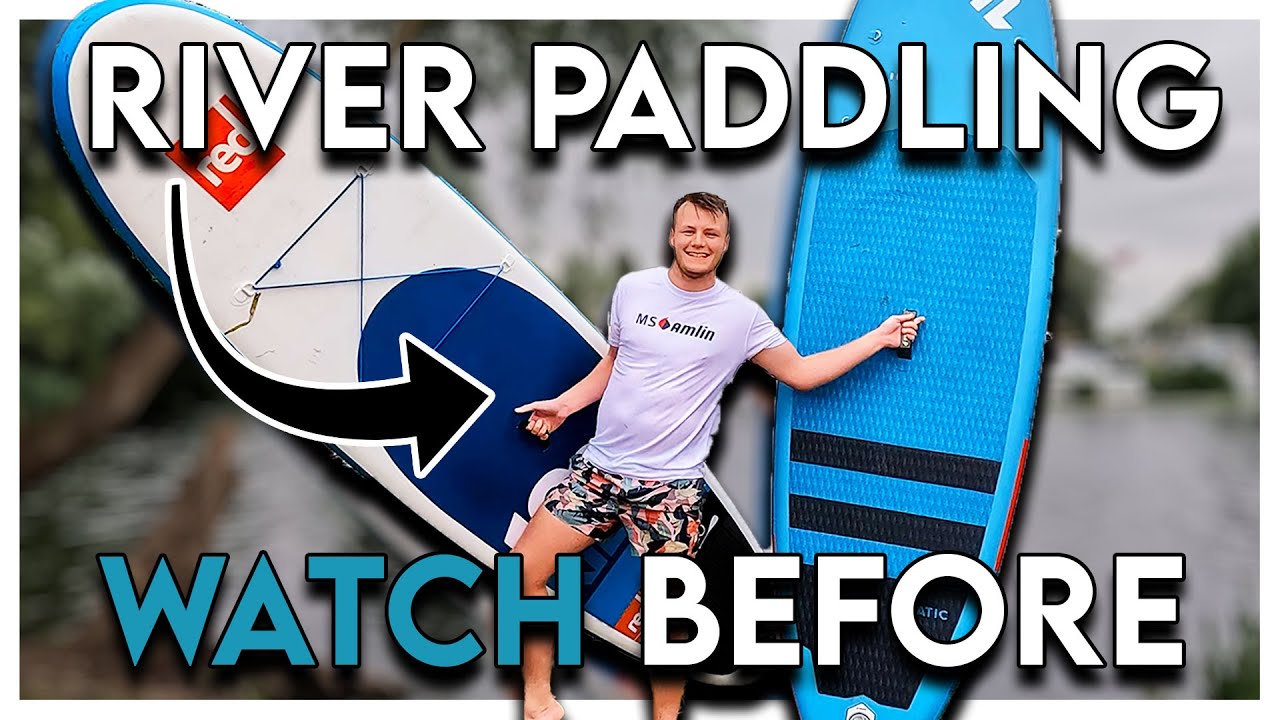 What You Need To Know BEFORE You Paddle On Rivers | SUP River Advice