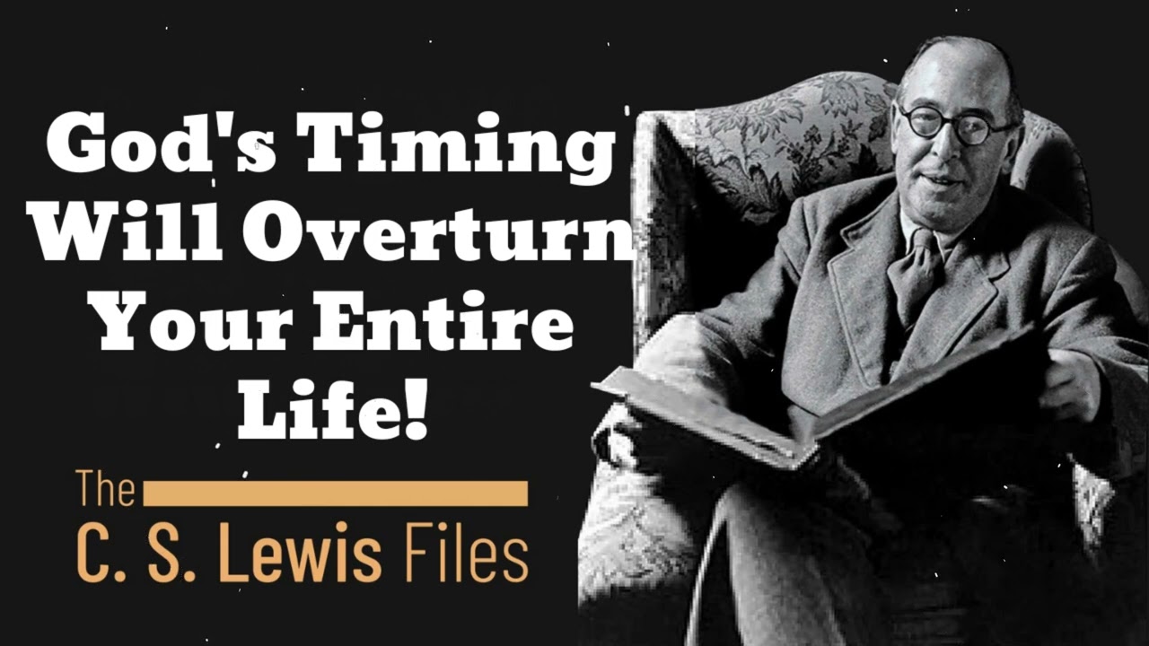 God's Timing Will Overturn Your Entire Life! - C. S. Lewis