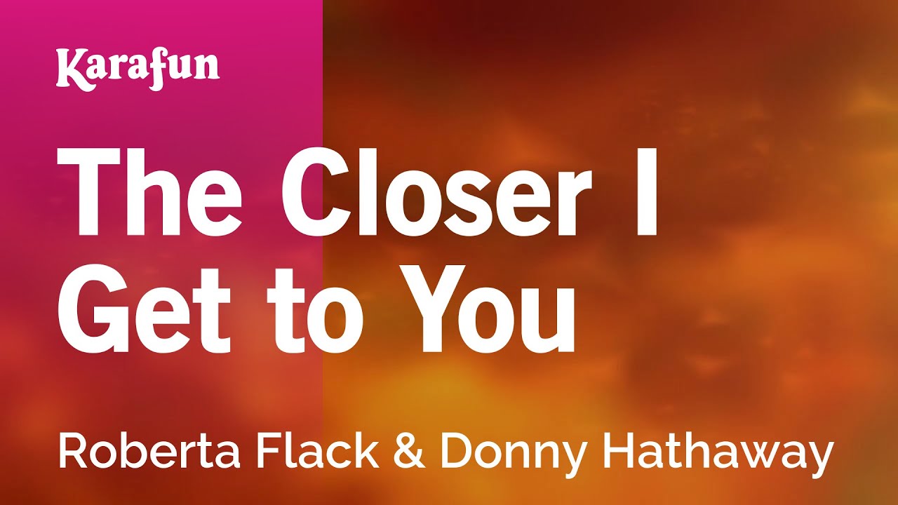 The Closer I Get to You - Roberta Flack & Donny Hathaway | Karaoke Version | KaraFun