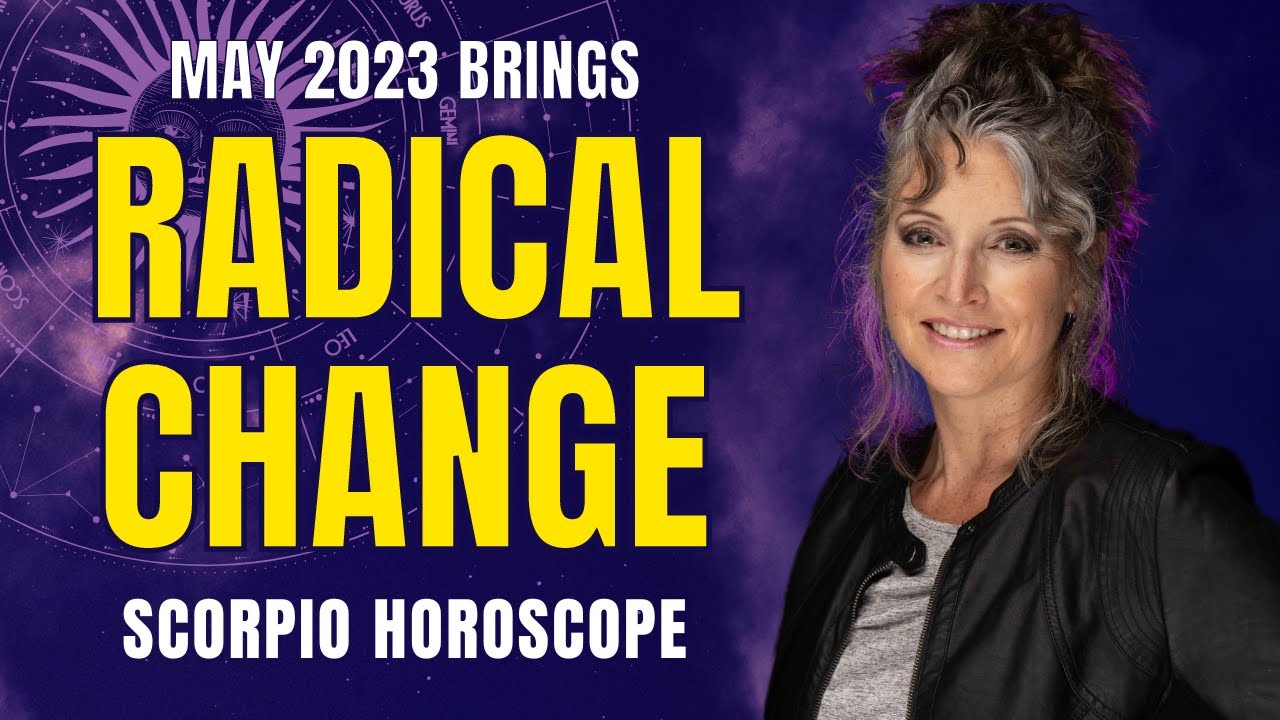 Radical Change! Scorpio May Horoscope 2023