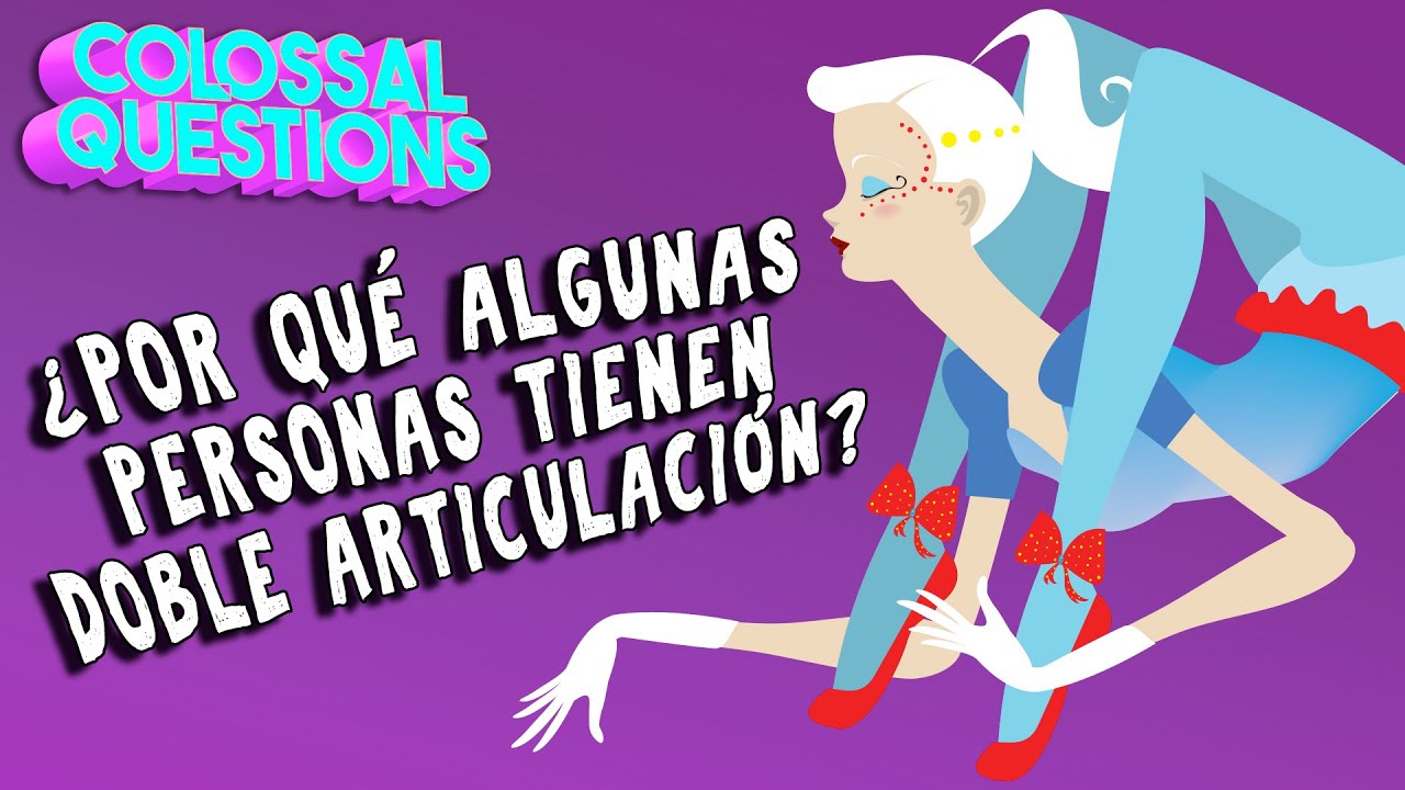 ¿Por qué algunas personas tienen doble articulación ? | PREGUNTAS COLOSALES
