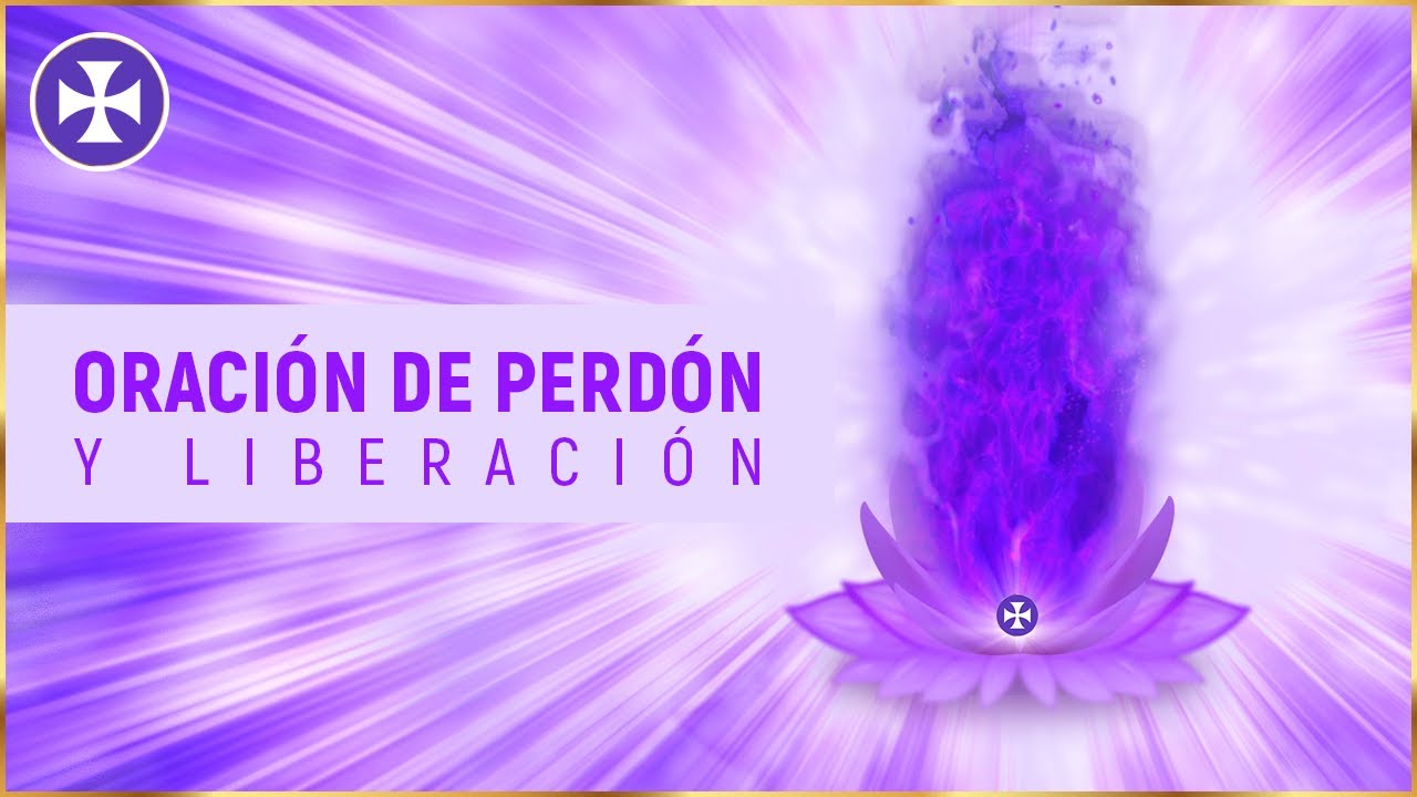 Oraci&oacute;n de perd&oacute;n y liberaci&oacute;n - 