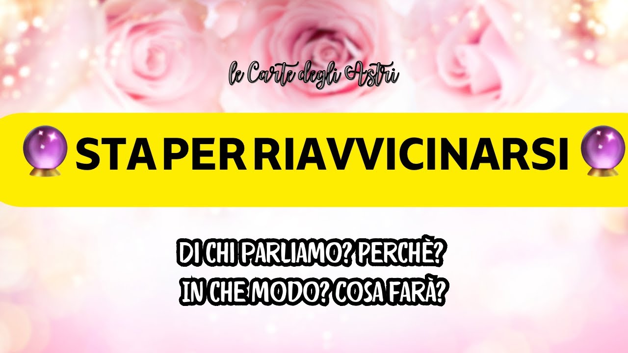 🔮 STA PER RIAVVICINARSI A TE! 🔮 Chi? Perché? Come? Come si muoverà? Con quali intenzioni? 🪄🔑💖