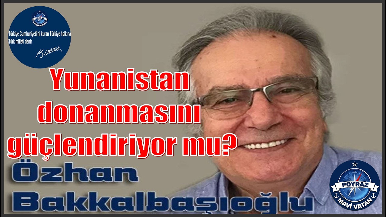 Yunanistan donanmasını güçlendiriyor mu? - Özhan BAKKALBAŞIOĞLU