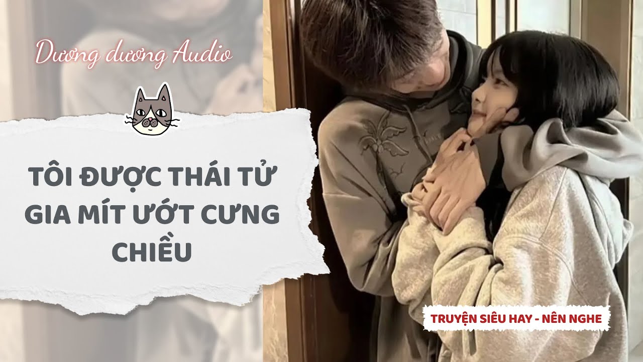 Truyện Audio | Tôi được thái tử gia mít ướt cưng chiều  - Dương Dương Audio #truyenaudio #audio