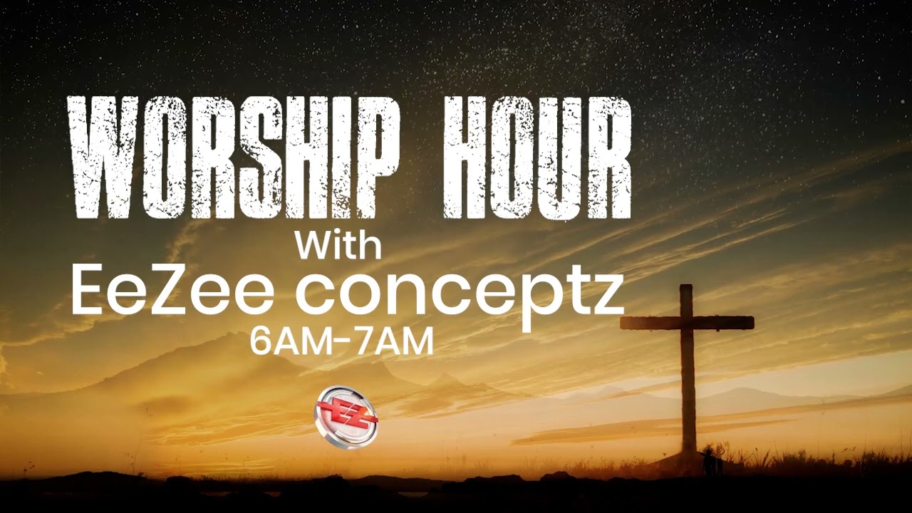 WORSHIP HOUR WITH EeZee conceptz