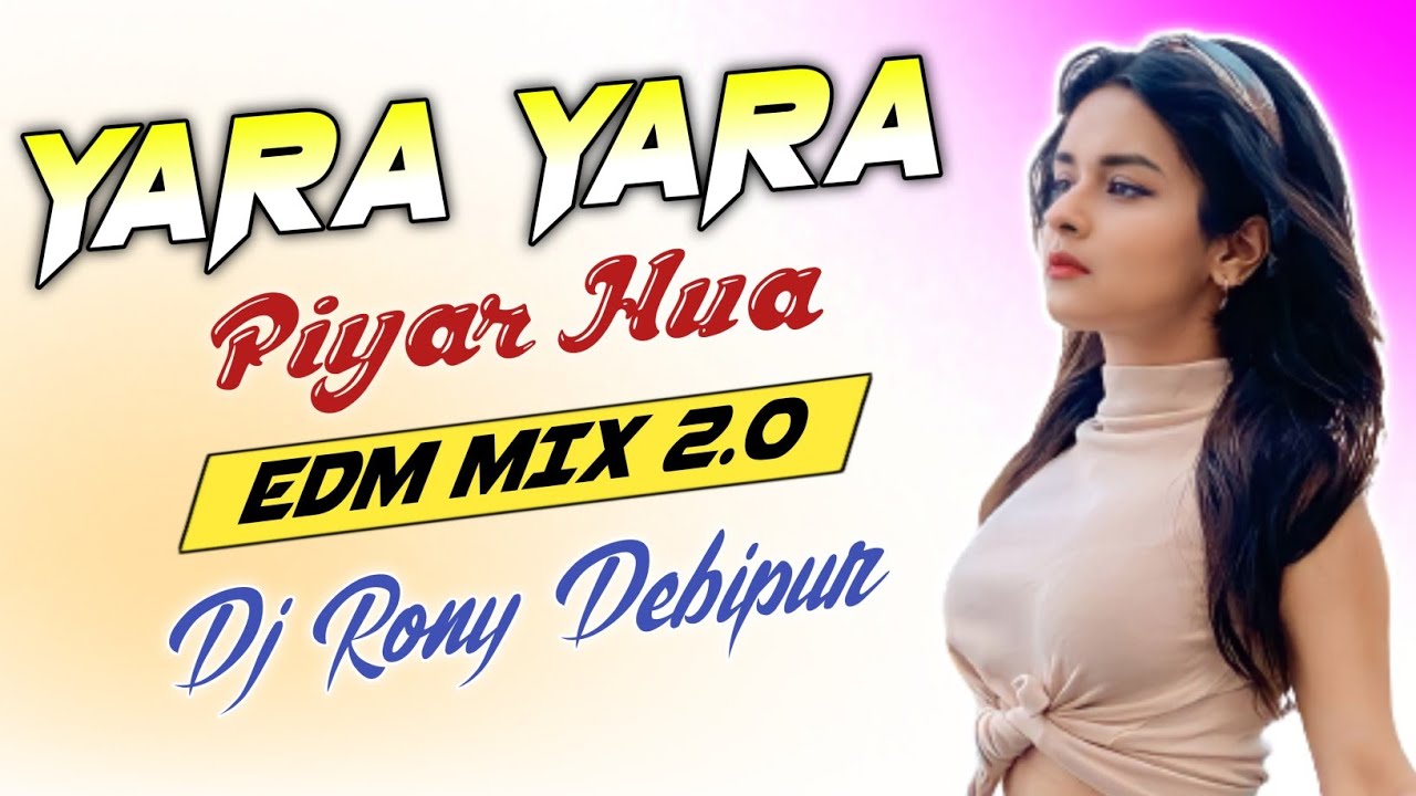 Yara Yara Pyar Hua || EDM MIX 2.0 || Dj Rony_Debipur