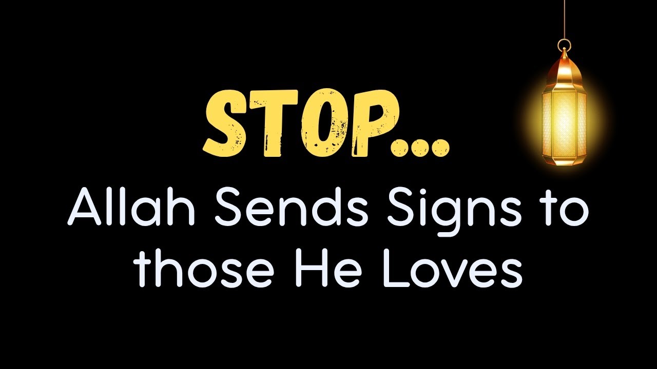 STOP — Allah Sends Signs to the Hearts He Loves