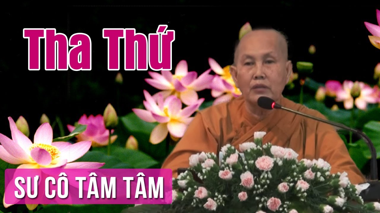 Tha Thứ - Sư Cô Tâm Tâm Thuyết Pháp | Giảng Pháp Hay Nhất 2017